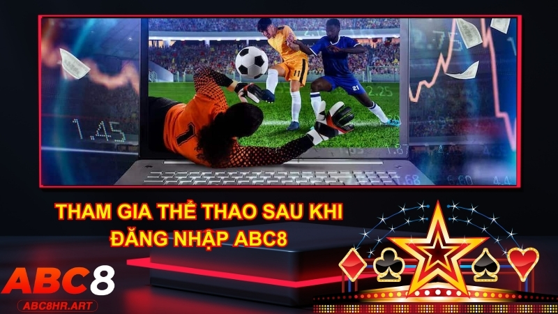 Thể thao là sản phẩm nên thử sau khi đăng nhập ABC8