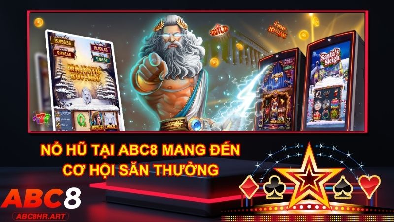 Không gian Nổ hũ ABC8 mang đến cơ hội rinh thưởng hấp dẫn