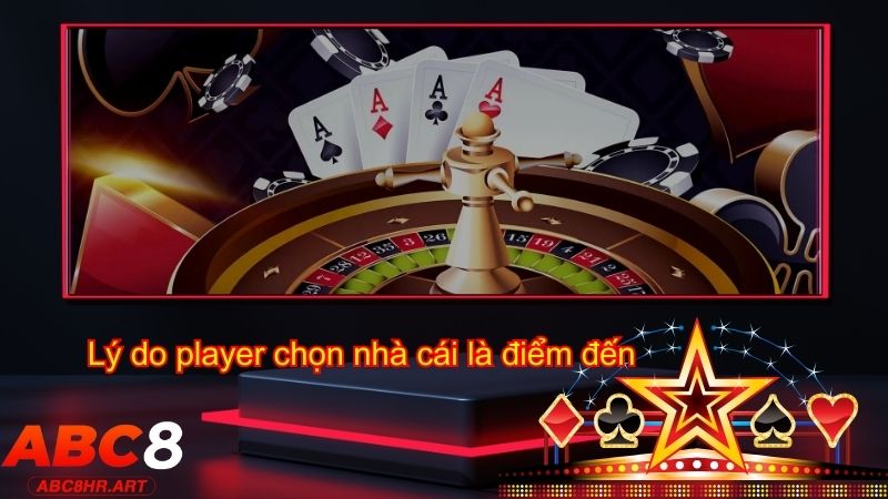 Lý do nào player chọn nhà cái là điểm đến