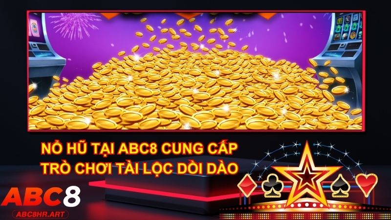 Nổ hũ ABC8 cung cấp trò chơi Tài Lộc Dồi Dào không thể bỏ lỡ